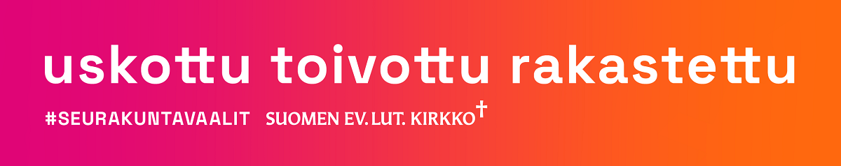 Uskottu, toivottu, rakastettu. #seurakuntavaalit, vaalien pääviesti.